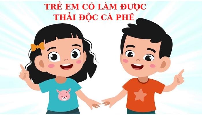 tre-em-co-lam-duoc-thai-doc-ca-phe